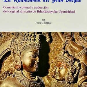 LIBROS SAGRADOS DE LA INDIA: LA UPANISHHAD DEL GRAN BOSQUE. COMENTARIO CULTURAL Y TRADICIÓN ORIGINAL SÁNSCRITO DE BRHADASANYAKA UPANISHHAD