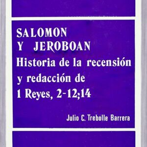 SALOMÓN Y JEROBOÁN. HISTORIA DE LA RECENSIÓN Y REDACCIÓN DE 1 REYES, 2-12