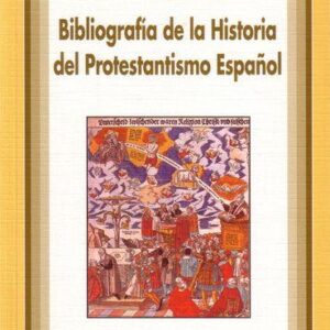 BIBLIOGRAFÍA DE LA HISTORIA DEL PROTESTANTISMO ESPAÑOL