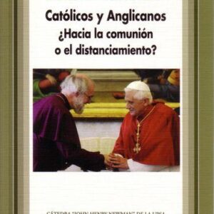 CATÓLICOS Y ANGLICANOS. HACIA LA COMUNIÓN O EL DISTANCIAMIENTO