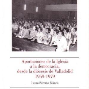 APORTACIONES DE LA IGLESIA A LA DEMOCRACIA, DESDE LA DIÓCESIS DE VALLADOLID 1959-1979