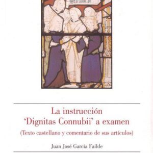 LA INSTRUCCIÓN DIGNITAS CONNUBII A EXAMEN (TEXTO CASTELLANO Y COMENTARIO DE SUS ARTÍCULOS)