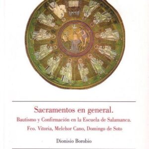 SACRAMENTOS EN GENERAL. BAUTISMO Y CONFIRMACIÓN EN LA ESCUELA DE SALAMANCA. FCO. VITORIA, MELCHOR CANO, DOMINGO SOTO