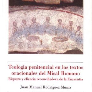 TEOLOGÍA PENITENCIAL EN LOS TEXTOS ORACIONALES DEL MISAL ROMANO. RIQUEZA Y EFICACIA RECONCILIADORA DE LA EUCARISTÍA