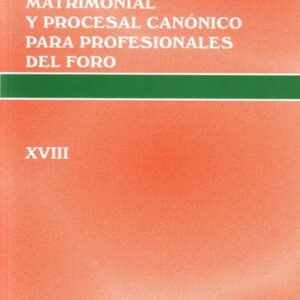 CURSO DE DERECHO MATRIMONIAL Y PROCESAL  CANÓNICO PARA PROFESIONALES DEL FORO. VOL. XVIII