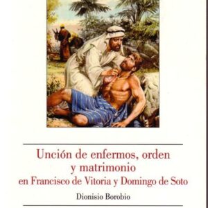 UNCIÓN DE ENFERMOS, ORDEN Y MATRIMONIO EN FRANCISCO DE VITORIA Y DOMINGO DE SOTO.