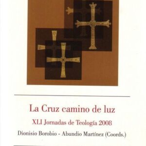 LA CRUZ CAMINO DE LUZ. XLI JORNADAS DE TEOLOGÍA 2008