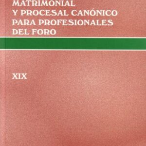 CURSO DE DERECHO MATRIMONIAL Y PROCESAL CANÓNICO PARA PROFESIONALES DEL FORO. VOL. XIX
