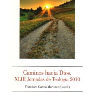 CAMINOS HACIA DIOS. XLIII JORNADAS DE TEOLOGÍA 2010