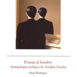PENSAR AL HOMBRE.ANTROPOLOGÍA TEOLÓGICA DE ADOLPHE GESCHÉ