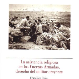LA ASISTENCIA RELIGIOSA EN LAS FUERZAS ARMADAS, DERECHO DEL MILITAR CREYENTE