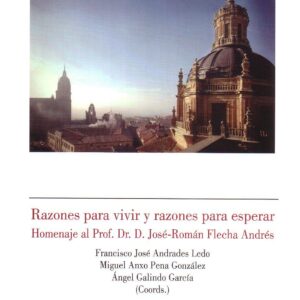 RAZONES PARA VIVIR Y RAZONES PARA ESPERAR. HOMENAJE AL PROF. DR. D. JOSÉ ROMÁN FLECHA ANDRÉS