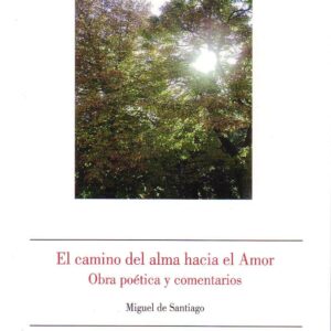 EL CAMINO DEL ALMA HACIA EL AMOR. OBRA POÉTICA Y COMENTARIOS