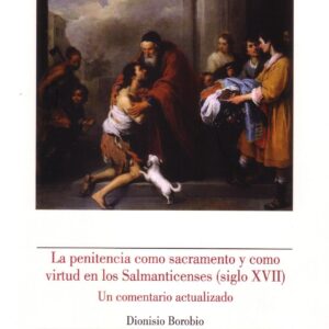 LA PENITENCIA COMO SACRAMENTO Y COMO VIRTUD EN LOS SALMANTICENSES (SIGLO XVII)