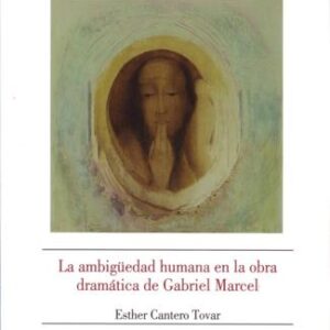 LA AMBIGÜEDAD HUMANA EN LA OBRA DRAMÁTICA DE GABRIEL MARCEL