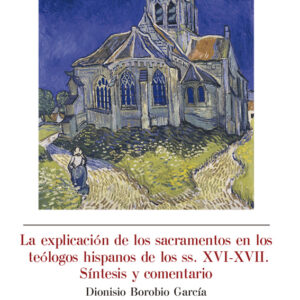 LA EXPLICACIÓN DE LOS SACRAMENTOS EN LOS TEOLÓGOS HISPANOS DE LOS SS. XVI-XVII. SÍNTESIS Y COMENTARIO