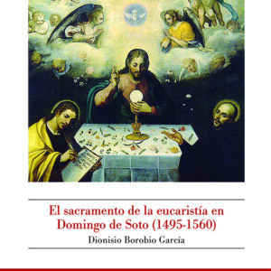 EL SACRAMENTO DE LA EUCARISTÍA EN DOMINGO DE SOTO (1495-1560)