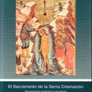 EL SACRAMENTO DE LA SANTA CRISMACIÓN. PERSPECTIVAS TEOLÓGICAS ORTODOXAS