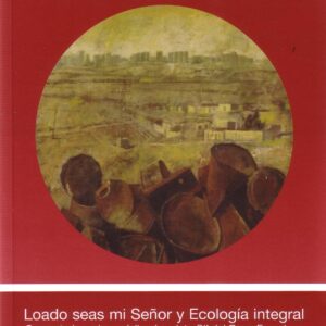 LOADO SEAS MI SEÑOR Y ECOLOGÍA INTEGRAL