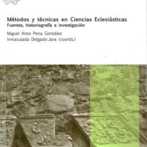 MÉTODOS Y TÉCNICAS EN CIENCIAS ECLESIÁSTICAS. FUENTES, HISTORIOGRAFÍA E INVESTIGACIÓN