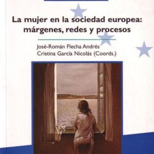 LA MUJER EN LA SOCIEDAD EUROPEA: MÁRGENES, REDES Y PROCESOS