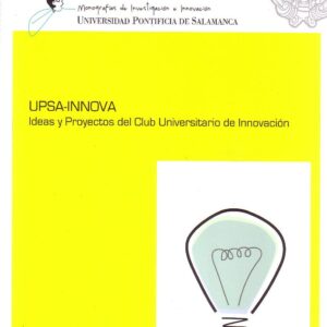 UPSA-INNOVA. IDEAS Y PROYECTOS DEL CLUB UNIVERSITARIO DE INNOVACIÓN.