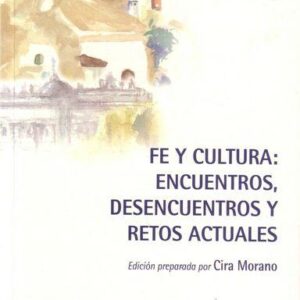 FE Y CULTURA: ENCUENTROS, DESENCUENTROS Y RETOS ACTUALES