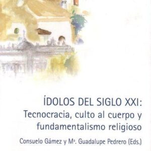 ÍDOLOS DEL SIGLO XXI: TECNOCRACIA, CULTO AL CUERPO Y FUNDAMENTALISMO RELIGIOSO