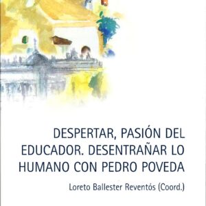 DESPERTAR, PASIÓN DEL EDUCADOR. DESENTRAÑAR LO HUMANO CON PEDRO POVEDA