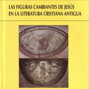 LAS FIGURAS CAMBIANTES DE JESÚS EN LA LITERATURA CRISTIANA ANTIGUA (AL CROMO)