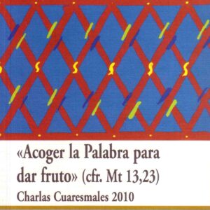 ACOGER LA PALABRA PARA DAR FRUTO. CHARLAS CUARESMALES 2010