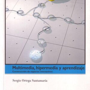 MULTIMEDIA, HIPERMEDIA Y APRENDIZAJE. CONSTRUCCIÓN DE ESPACIOS INTERACTIVOS