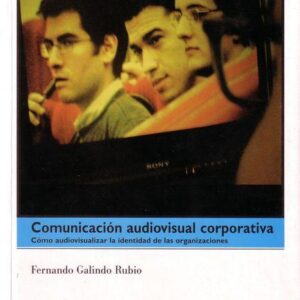 COMUNICACIÓN AUDIVISUAL CORPORATIVA. CÓMO AUDIOVISUALIZAR LA IDENTIDAD DE LAS ORGANIZACIONES