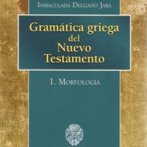 GRAMÁTICA GRIEGA DEL NUEVO TESTAMENTO. 1. MORFOLOGÍA