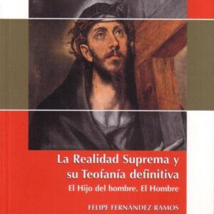 LA REALIDAD SUPREMA Y SU TEOFANÍA DEFINITIVA. EL HIJO DEL HOMBRE. EL HOMBRE