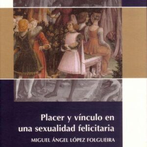 PLACER Y VÍNCULO EN UNA SEXUALIDAD FELICITARIA.