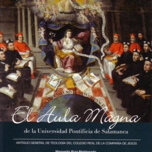 EL AULA MAGNA DE LA UNIVERSIDAD PONTIFICIA DE SALAMANCA. ANTIGUO GENERAL DE TEOLOGIA DEL COLEGIO REAL DE LA COMPAÑIA DE JESUS (RUSTICA)