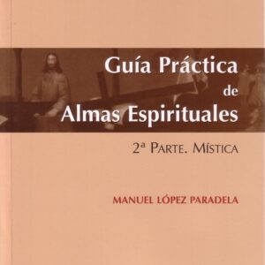 GUÍA PRÁCTICA DE ALMAS ESPIRITUALES. 2ª PARTE. MÍSTICA