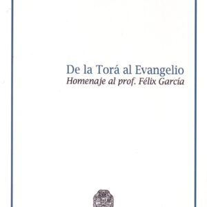 DE LA TORÁ AL EVANGELIO. HOMENAJE AL PROF. FÉLIX GARCÍA