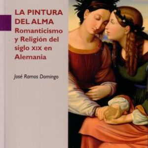 LA PINTURA DEL ALMA. ROMANTICISMO Y RELIGIÓN DEL SIGLO XIX EN ALEMANIA