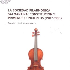 LA SOCIEDAD FILARMÓNICA SALMANTINA: CONSTITUCIÓN Y PRIMEROS CONCIERTOS (1907.1910)