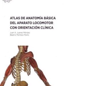 ATLAS DE ANATOMÍA BÁSICA DEL APARATO LOCOMOTOR CON ORIENTACIÓN CLÍNICA