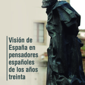 VISIÓN DE ESPAÑA EN PENSADORES ESPAÑOLES DE LOS AÑOS TREINTA