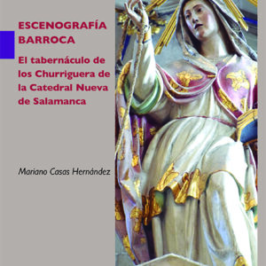 ESCENOGRAFÍA BARROCA. EL TABERNÁCULO DE LOS CHURRIGUERA DE LA CATEDRAL NUEVA DE SALAMANCA