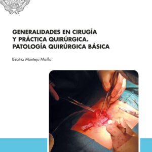 GENERALIDADES EN CIRUGÍA Y PRÁCTICA QUIRÚRGICA. PATOLOGÍA QUIRÚRGICA BÁSICA