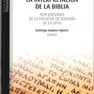 LA INTERPRETACIÓN DE LA BIBLIA. XLVII JORNADAS DE LA FAC. TEOLOGÍA DE LA UPSA