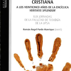 PENSAR LA MORAL CRISTIANA. A LOS VEINTICINCO AÑOS DE LA ENCÍCLICA VERITATIS SPLENDOR