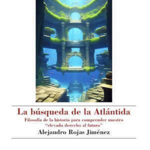 La búsqueda de la Atlántida Filosofía de la historia para comprender nuestro  “elevado derecho al futuro”