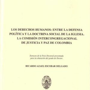 LOS DERECHOS HUMANOS ENTRE LA DEFENSA POLÍTICA Y LA DOCTRINA SOCIAL DE LA IGLESIA. LA COMISIÓN INTERCONGREGACIONAL DE JUSTICIA Y PAZ DE COLOMBIA