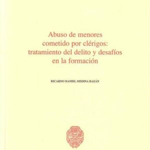 ABUSO DE MENORES COMETIDO POR CLÉRIGOS. TRATAMIENTO DEL DELITO Y DESAF